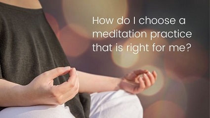 How do I choose the right Meditation Practice?